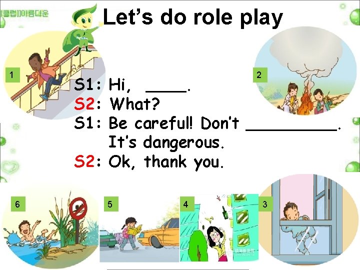Let’s do role play 1 2 S 1: Hi, ____. S 2: What? S