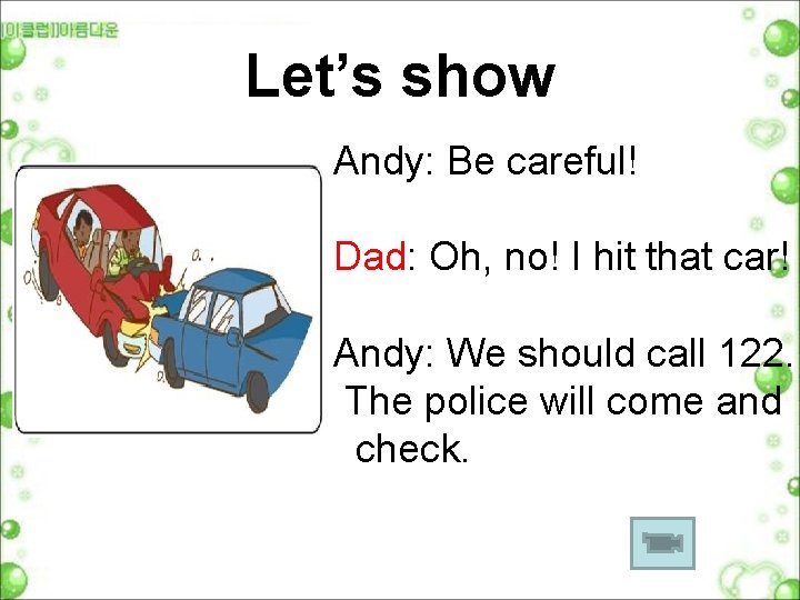 Let’s show Andy: Be careful! Dad: Oh, no! I hit that car! Andy: We