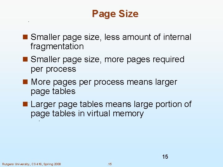 Page Size n Smaller page size, less amount of internal fragmentation n Smaller page Page Size n Smaller page size, less amount of internal fragmentation n Smaller page