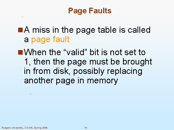 Page Faults n A miss in the page table is called a page fault Page Faults n A miss in the page table is called a page fault