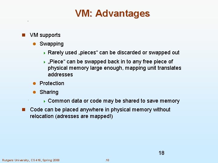 VM: Advantages n VM supports l Swapping 4 Rarely used „pieces“ can be discarded VM: Advantages n VM supports l Swapping 4 Rarely used „pieces“ can be discarded