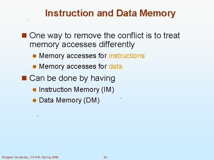 Instruction and Data Memory n One way to remove the conflict is to treat Instruction and Data Memory n One way to remove the conflict is to treat