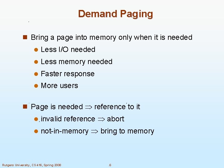 Demand Paging n Bring a page into memory only when it is needed l Demand Paging n Bring a page into memory only when it is needed l