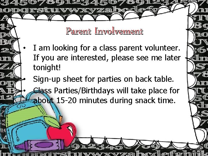 Parent Involvement • I am looking for a class parent volunteer. If you are