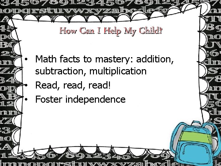 How Can I Help My Child? • Math facts to mastery: addition, subtraction, multiplication