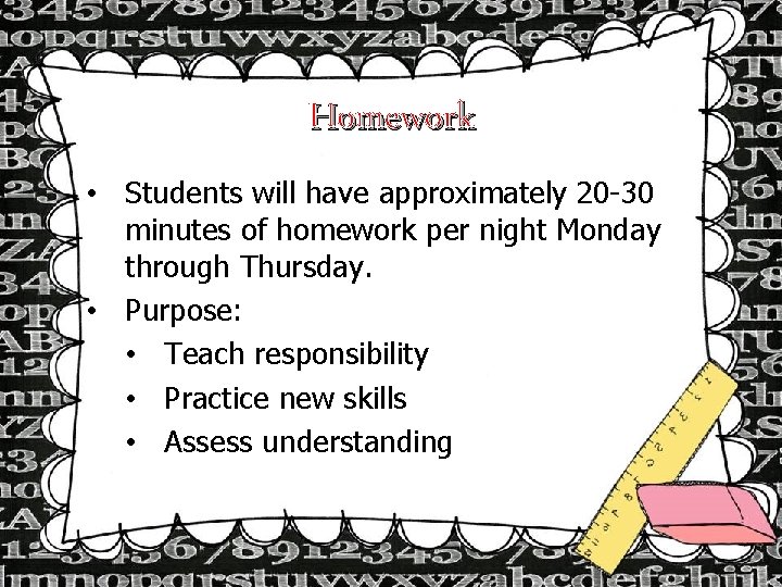 Homework • Students will have approximately 20 -30 minutes of homework per night Monday