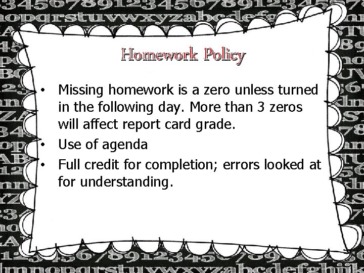 Homework Policy • Missing homework is a zero unless turned in the following day.