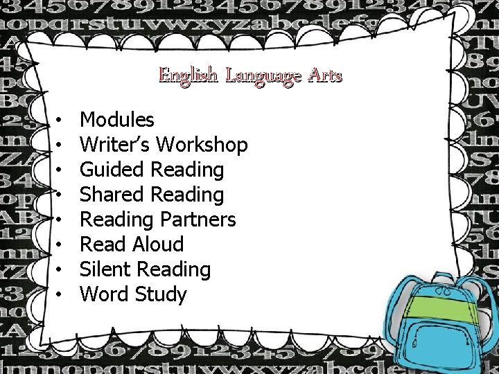 English Language Arts • • Modules Writer’s Workshop Guided Reading Shared Reading Partners Read