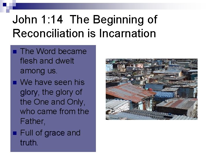 John 1: 14 The Beginning of Reconciliation is Incarnation n The Word became flesh
