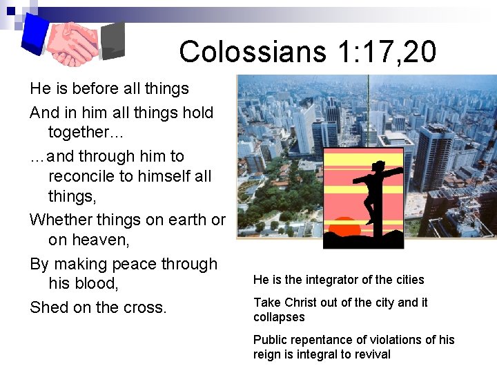 Colossians 1: 17, 20 He is before all things And in him all things
