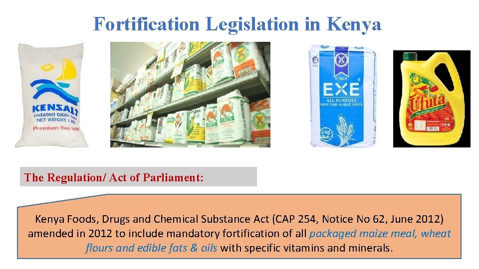 Fortification Legislation in Kenya The Regulation/ Act of Parliament: Kenya Foods, Drugs and Chemical