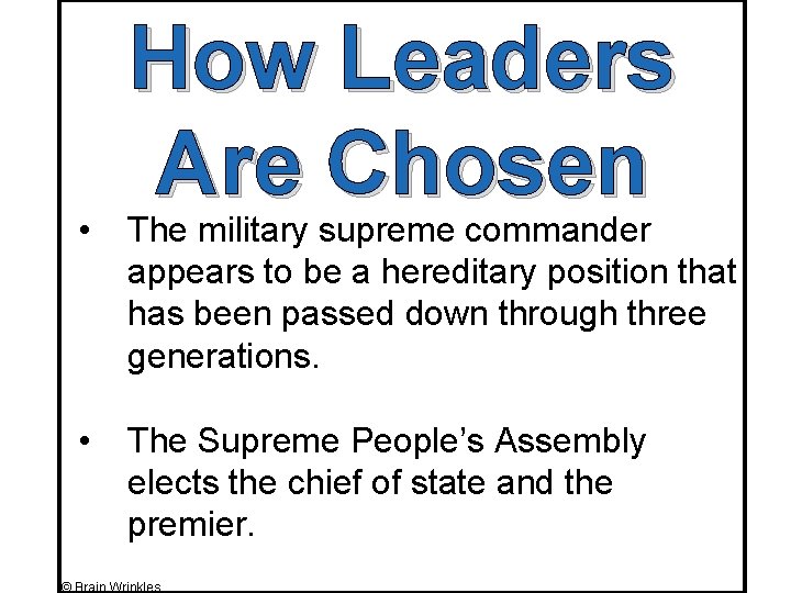 How Leaders Are Chosen • The military supreme commander appears to be a hereditary