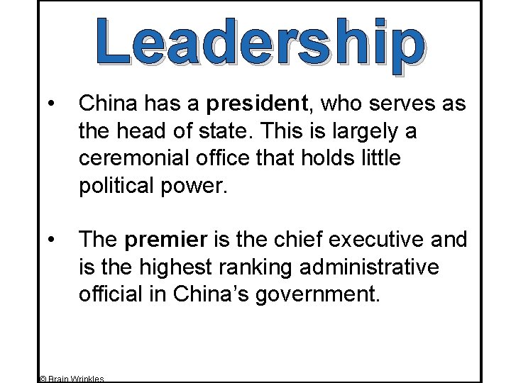 Leadership • China has a president, who serves as the head of state. This