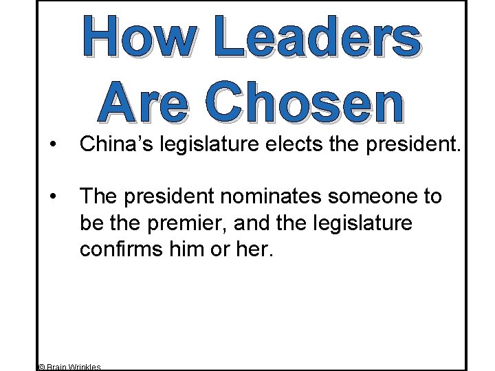 How Leaders Are Chosen • China’s legislature elects the president. • The president nominates
