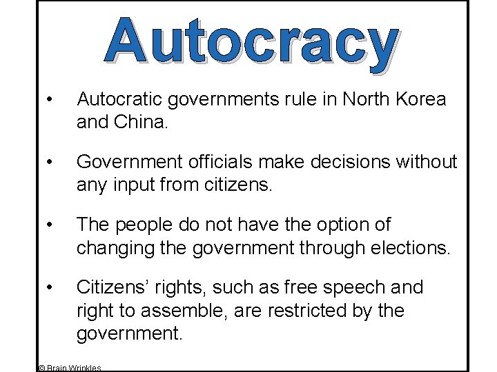 Autocracy • Autocratic governments rule in North Korea and China. • Government officials make