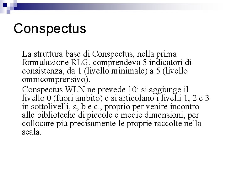 Conspectus La struttura base di Conspectus, nella prima formulazione RLG, comprendeva 5 indicatori di