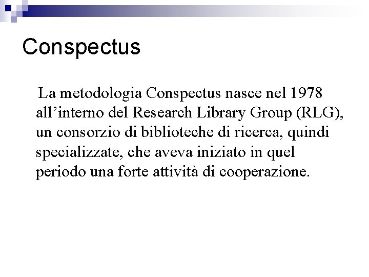 Conspectus La metodologia Conspectus nasce nel 1978 all’interno del Research Library Group (RLG), un