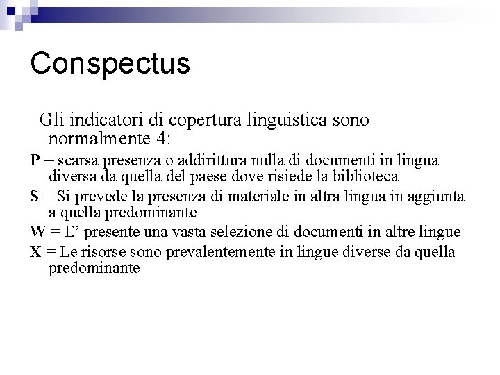 Conspectus Gli indicatori di copertura linguistica sono normalmente 4: P = scarsa presenza o