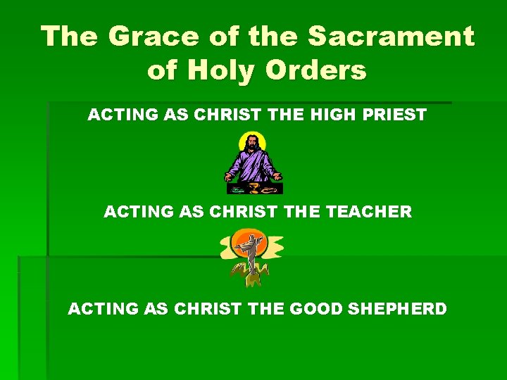 The Grace of the Sacrament of Holy Orders ACTING AS CHRIST THE HIGH PRIEST