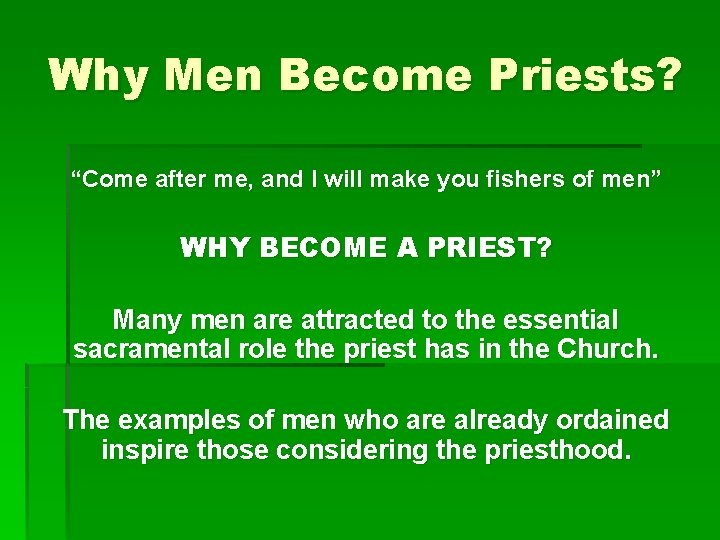 Why Men Become Priests? “Come after me, and I will make you fishers of