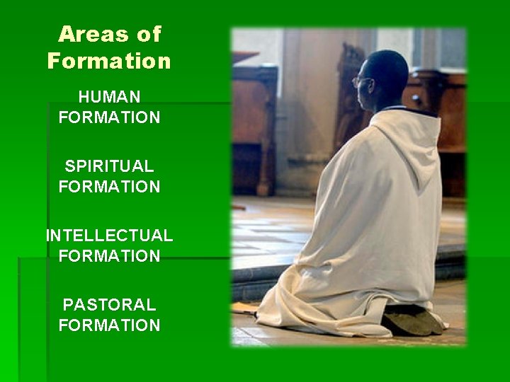 Areas of Formation HUMAN FORMATION SPIRITUAL FORMATION INTELLECTUAL FORMATION PASTORAL FORMATION 