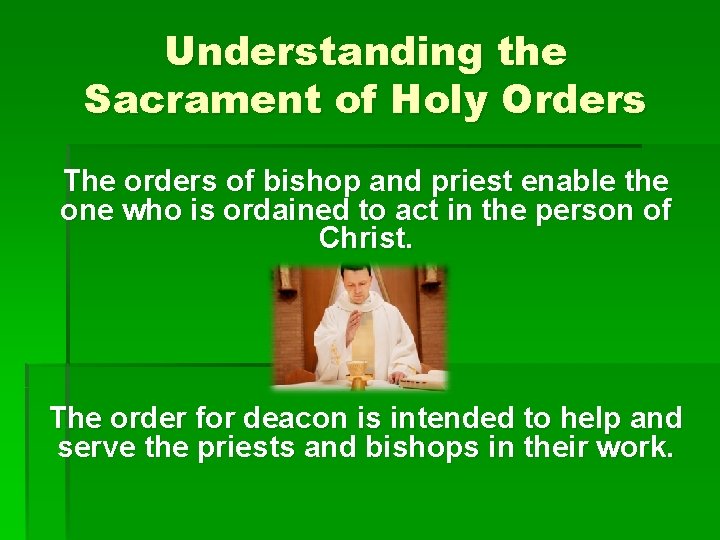 Understanding the Sacrament of Holy Orders The orders of bishop and priest enable the