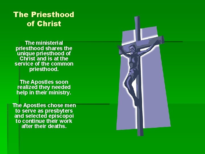 The Priesthood of Christ The ministerial priesthood shares the unique priesthood of Christ and