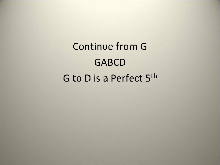 Continue from G GABCD G to D is a Perfect 5 th 