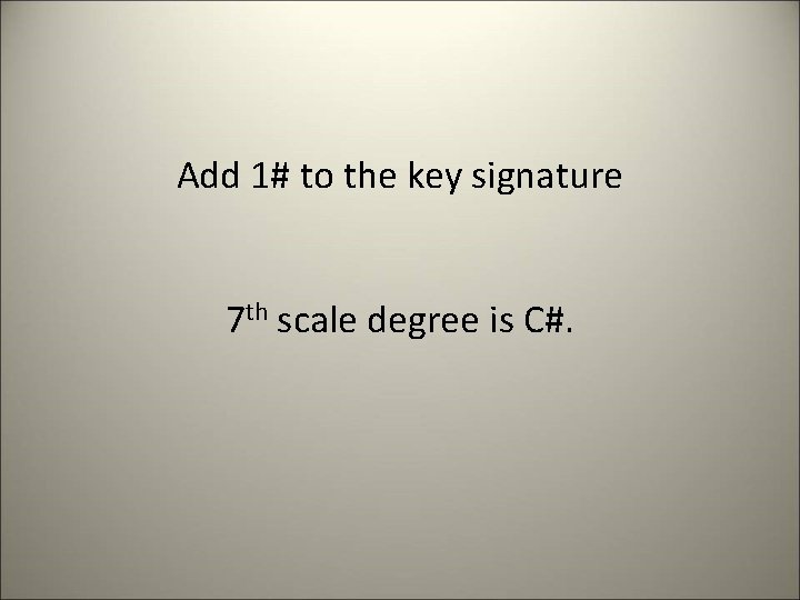 Add 1# to the key signature 7 th scale degree is C#. 