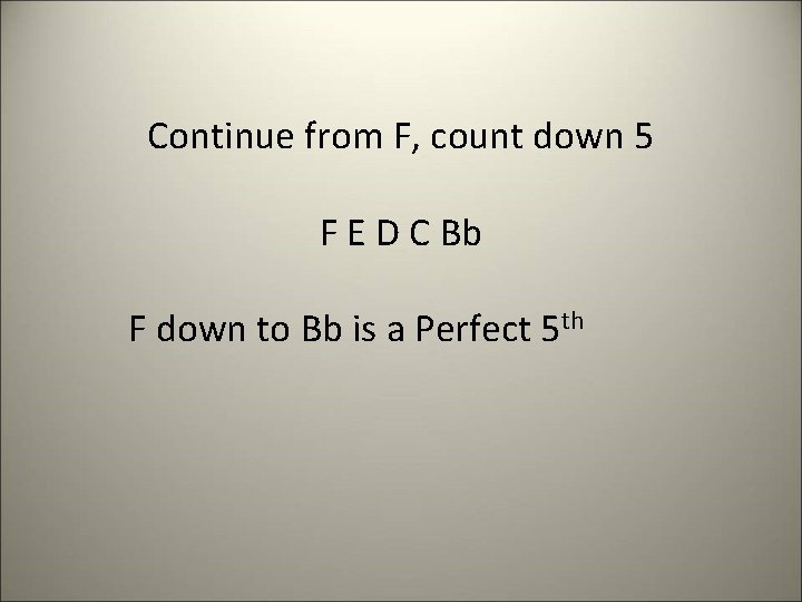 Continue from F, count down 5 F E D C Bb F down to
