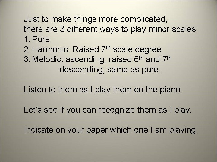 Just to make things more complicated, there are 3 different ways to play minor