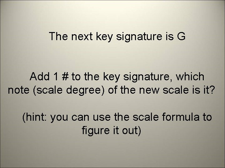 The next key signature is G Add 1 # to the key signature, which