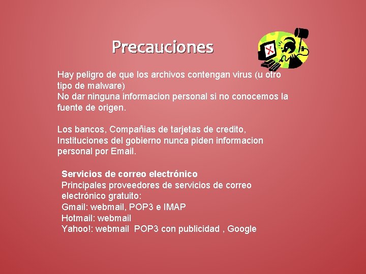 Precauciones Hay peligro de que los archivos contengan virus (u otro tipo de malware)