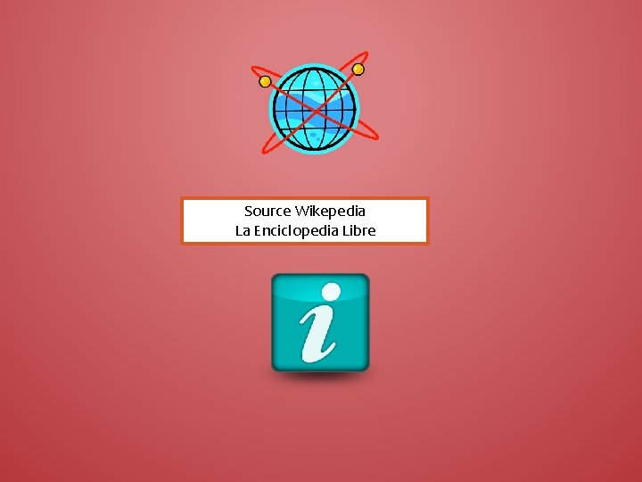 Source Wikepedia La Enciclopedia Libre 