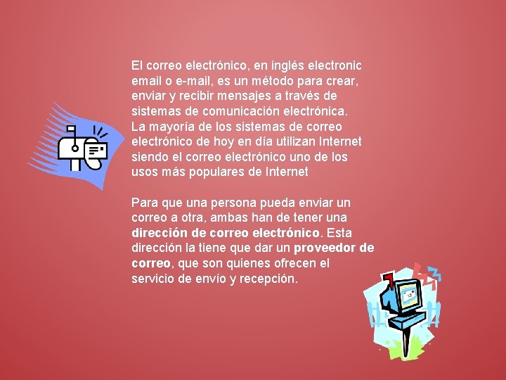 El correo electrónico, en inglés electronic email o e-mail, es un método para crear,