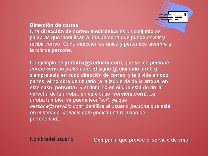 Dirección de correo Una dirección de correo electrónico es un conjunto de palabras que