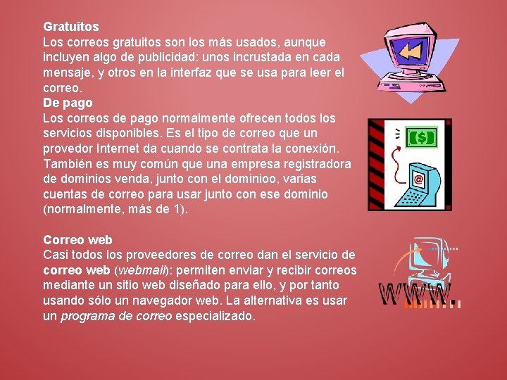 Gratuitos Los correos gratuitos son los más usados, aunque incluyen algo de publicidad: unos