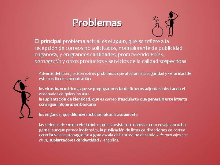 Problemas El principal problema actual es el spam, que se refiere a la recepción