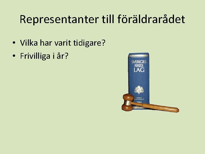 Representanter till föräldrarådet • Vilka har varit tidigare? • Frivilliga i år? 