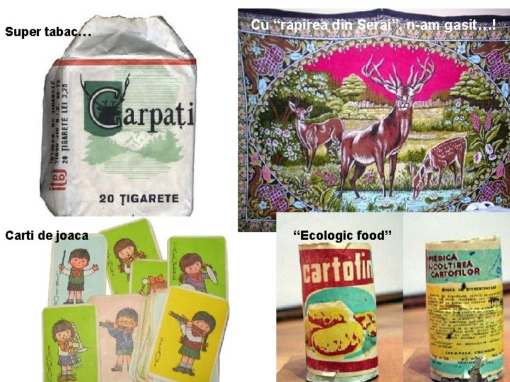 Super tabac… Carti de joaca Cu “rapirea din Serai”, n-am gasit…! “Ecologic food” 