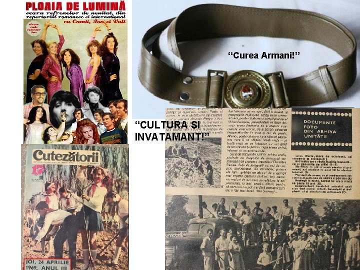 “Curea Armani!” “CULTURA SI INVATAMANT!” 