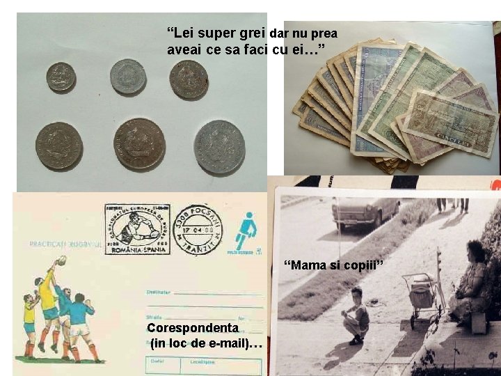“Lei super grei dar nu prea aveai ce sa faci cu ei…” “Mama si