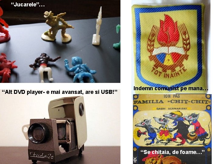 “Jucarele”… “Alt DVD player- e mai avansat, are si USB!” Indemn comunist pe mana…