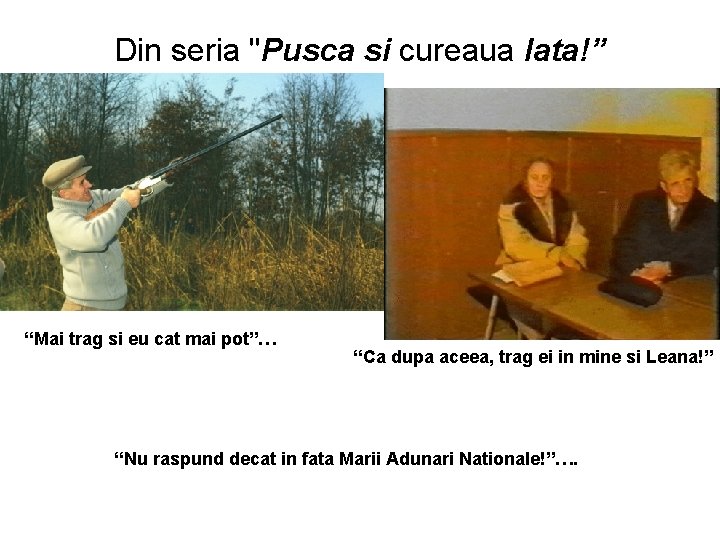 Din seria "Pusca si cureaua lata!” “Mai trag si eu cat mai pot”… “Ca
