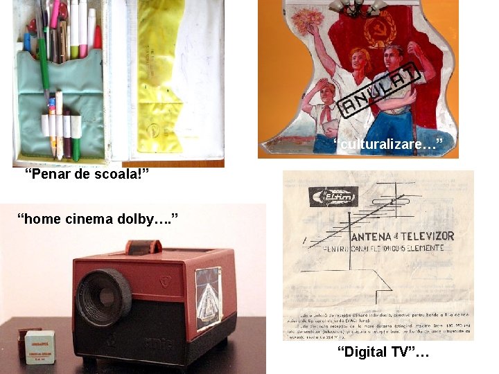 “culturalizare…” “Penar de scoala!” “home cinema dolby…. ” “Digital TV”… 