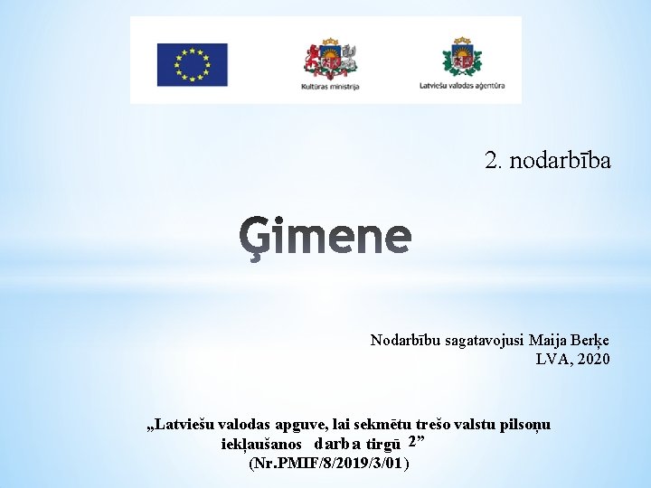 2. nodarbība Nodarbību sagatavojusi Maija Berķe LVA, 2020 „Latviešu valodas apguve, lai sekmētu trešo