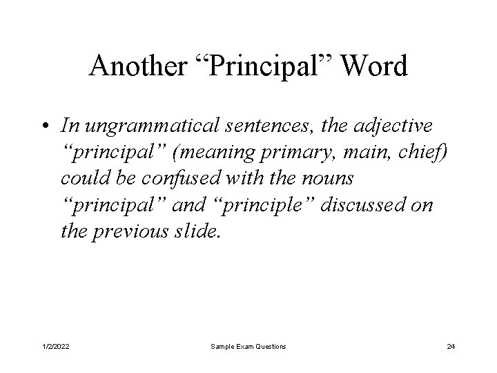 Another “Principal” Word • In ungrammatical sentences, the adjective “principal” (meaning primary, main, chief)