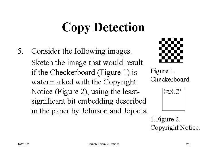 Copy Detection 5. Consider the following images. Sketch the image that would result Figure