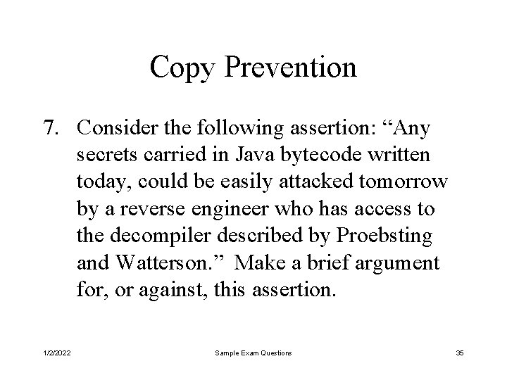 Copy Prevention 7. Consider the following assertion: “Any secrets carried in Java bytecode written