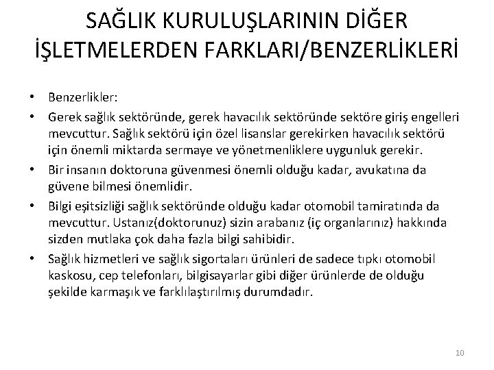 SAĞLIK KURULUŞLARININ DİĞER İŞLETMELERDEN FARKLARI/BENZERLİKLERİ • Benzerlikler: • Gerek sağlık sektöründe, gerek havacılık sektöründe